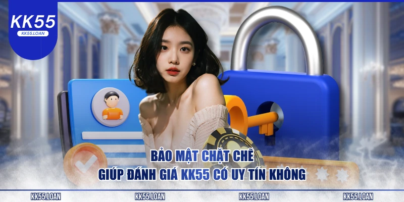 bảo mật chặt chẻ giúp đánh giá KK55