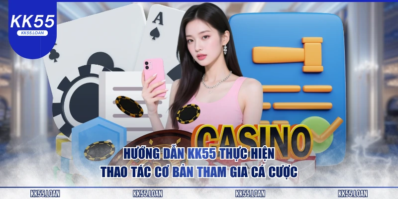 Hướng dẫn KK55 thực hiện thao tác cơ bản