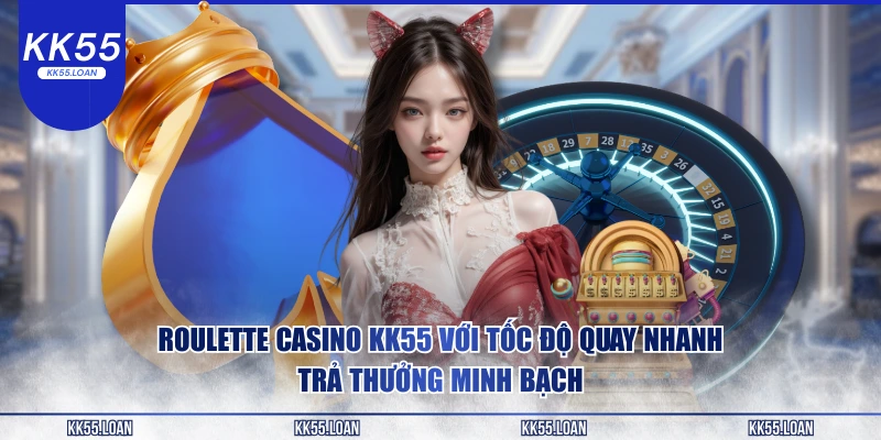 Casino KK55 với tốc độ quay nhanh 
